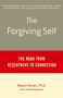 The Forgiving Self (The Road from Resentment to Connection) by Robert Karen, Ph.D., 9780385488747