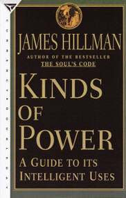 Kinds of Power (A Guide to its Intelligent Uses) by James Hillman, 9780385489676
