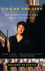 Life on the Line (One Woman's Tale of Work, Sweat, and Survival) by Solange De Santis, 9780385489782
