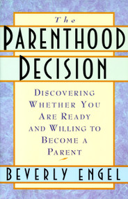 The Parenthood Decision (Discovering Whether You Are Ready and Willing to Become a Parent) by Beverly Engel, M.F.C.C., 9780385489805