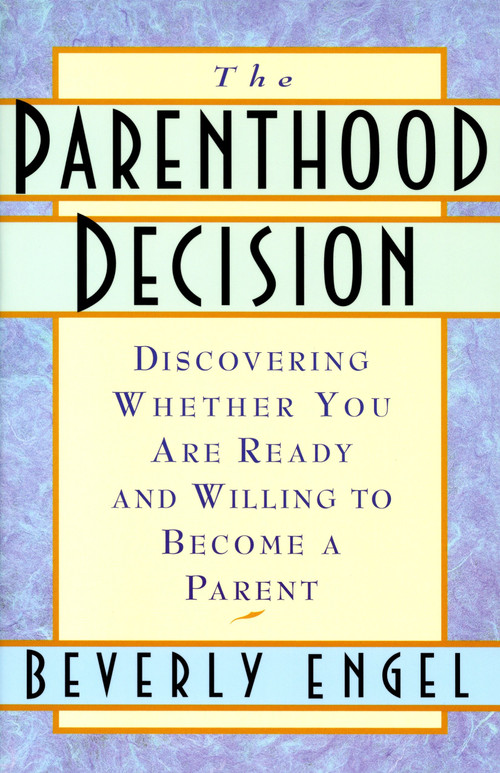 The Parenthood Decision (Discovering Whether You Are Ready and Willing to Become a Parent) by Beverly Engel, M.F.C.C., 9780385489805