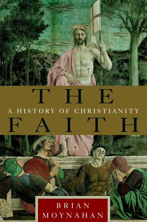 The Faith (A History of Christianity) by Brian Moynahan, 9780385491150