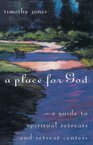 A Place for God (A Guide to Spiritual Retreats and Retreat Centers) by Timothy Jones, 9780385491587