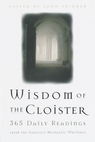 The Wisdom of the Cloister (365 Daily Readings from the Greatest Monastic Writings) by John Skinner, 9780385492621