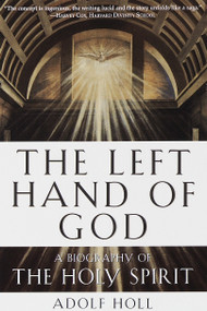 The Left Hand of God (A Biography of the Holy Spirit) by Adolf Holl, 9780385492850