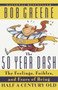 The 50 Year Dash (The Feelings, Foibles, and Fears of Being Half a Century Old) by Bob Greene, 9780385493017