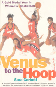 Venus to the Hoop (A Gold Medal Year in Women's Basketball) by Sara Corbett, 9780385493529