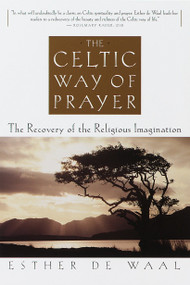 The Celtic Way of Prayer (The Recovery of the Religious Imagination) by Esther De Waal, 9780385493741