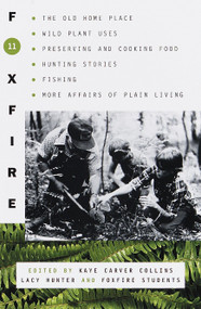 Foxfire 11 (The Old Home Place, Wild Plant Uses, Preserving and Cooking Food, Hunting Stories, Fishing, More Affairs of Plain Living) by Foxfire Fund, Inc., Kaye Carver Collins, Lacy Hunter, 9780385494618