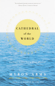 Cathedral of the World (Sailing Notes for a Blue Planet) by Myron Arms, 9780385494762
