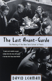 The Last Avant-Garde (The Making of the New York School of Poets) by David Lehman, 9780385495332