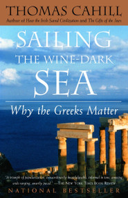 Sailing the Wine-Dark Sea (Why the Greeks Matter) by Thomas Cahill, 9780385495547