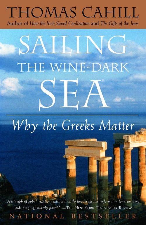 Sailing the Wine-Dark Sea (Why the Greeks Matter) by Thomas Cahill, 9780385495547