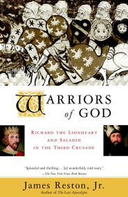 Warriors of God (Richard the Lionheart and Saladin in the Third Crusade) by James Reston, Jr., 9780385495622