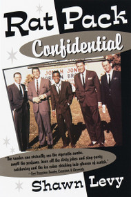 Rat Pack Confidential (Frank, Dean, Sammy, Peter, Joey and the Last Great Show Biz Party) by Shawn Levy, 9780385495769