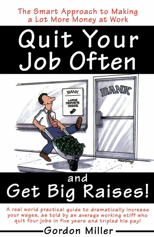 Quit Your Job Often and Get Big Raises! (The Smart Approach to Making a Lot More Money at Work) by Gordon Miller, 9780385495936