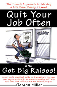 Quit Your Job Often and Get Big Raises! (The Smart Approach to Making a Lot More Money at Work) by Gordon Miller, 9780385495936