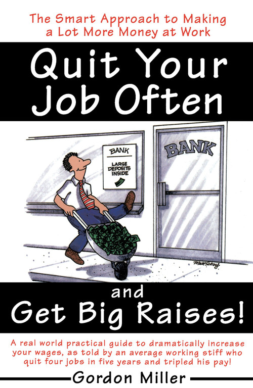 Quit Your Job Often and Get Big Raises! (The Smart Approach to Making a Lot More Money at Work) by Gordon Miller, 9780385495936