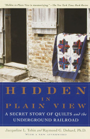 Hidden in Plain View (A Secret Story of Quilts and the Underground Railroad) by Jacqueline L. Tobin, Raymond G. Dobard, Cuesta Benberry, Floyd Coleman, Maude Southwell Wahlman, 9780385497671