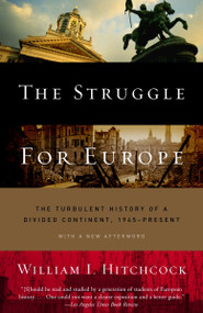 The Struggle for Europe (The Turbulent History of a Divided Continent 1945 to the Present) by William I. Hitchcock, 9780385497992