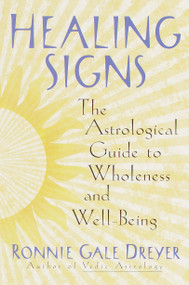 Healing Signs (The Astrological Guide to Wholeness and Well Being) by Ronnie Gale Dreyer, 9780385498159