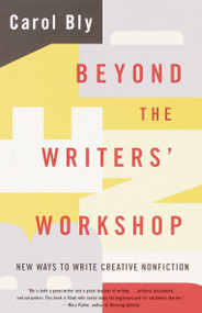 Beyond the Writers' Workshop (New Ways to Write Creative Nonfiction) by Carol Bly, 9780385499194