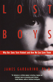 Lost Boys (Why Our Sons Turn Violent and How We Can Save Them) by James Garbarino, 9780385499323
