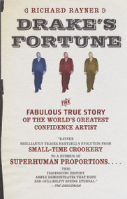 Drake's Fortune (The Fabulous True Story of the World's Greatest Confidence Artist) by Richard Rayner, 9780385499507