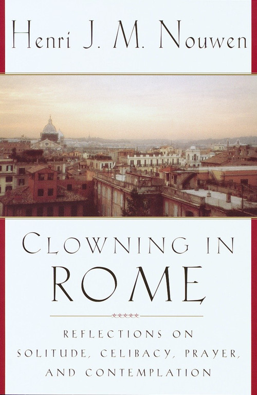 Clowning in Rome (Reflections on Solitude, Celibacy, Prayer, and Contemplation) by Henri J. M. Nouwen, 9780385499996