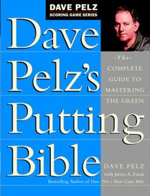 Dave Pelz's Putting Bible (The Complete Guide to Mastering the Green) by Dave Pelz, 9780385500241