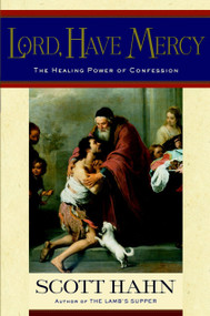 Lord, Have Mercy (The Healing Power of Confession) by Scott Hahn, 9780385501705