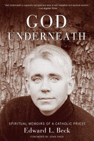 God Underneath (Spiritual Memoirs of a Catholic Priest) by Edward L. Beck, 9780385501811