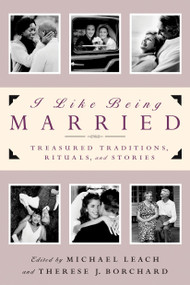 I Like Being Married (Treasured Traditions, Rituals and Stories) by Michael Leach, Therese J. Borchard, 9780385502320