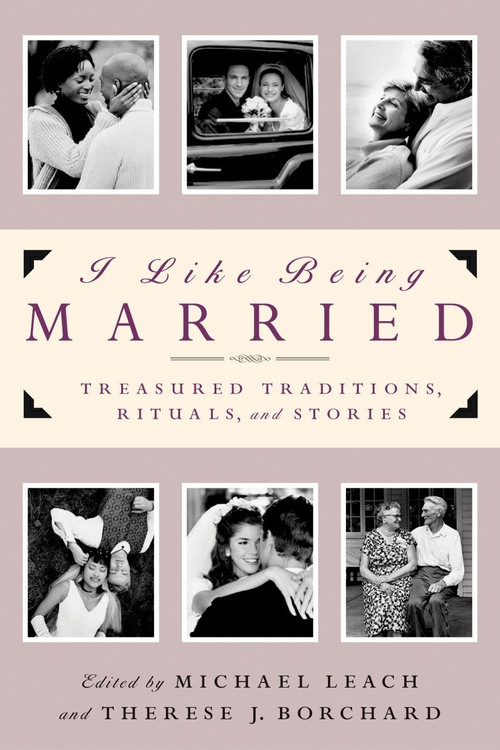 I Like Being Married (Treasured Traditions, Rituals and Stories) by Michael Leach, Therese J. Borchard, 9780385502320