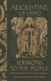 Sermons to the People (Advent, Christmas, New Year, Epiphany) by Augustine of Hippo, 9780385503112