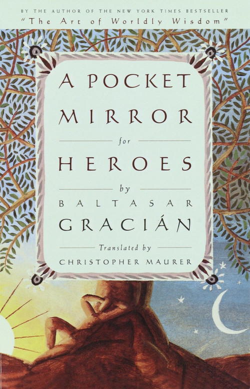 A Pocket Mirror for Heroes by Baltasar Gracian, Christopher Maurer, 9780385503143