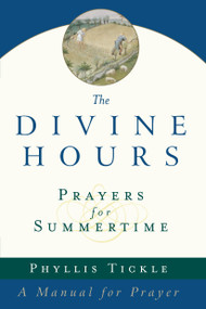 The Divine Hours (Volume One): Prayers for Summertime (A Manual for Prayer) by Phyllis Tickle, 9780385504768