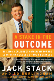 A Stake in the Outcome (Building a Culture of Ownership for the Long-Term Success of Your Business) by Jack Stack, Bo Burlingham, 9780385505093
