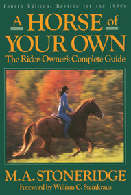 A Horse of Your Own (A Rider-Owner's Complete Guide) by M.A. Stoneridge, William Steinkraus, 9780385505970