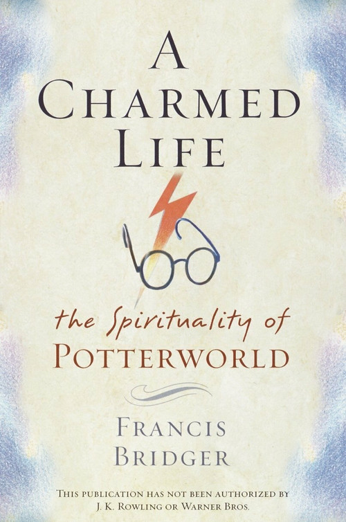 A Charmed Life (The Spirituality of Potterworld) by Francis Bridger, 9780385506656