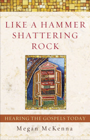 Like a Hammer Shattering Rock (Hearing the Gospels Today) by Megan McKenna, 9780385508544