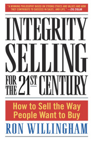 Integrity Selling for the 21st Century (How to Sell the Way People Want to Buy) by Ron Willingham, 9780385509565