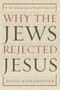 Why the Jews Rejected Jesus (The Turning Point in Western History) by David Klinghoffer, 9780385510226