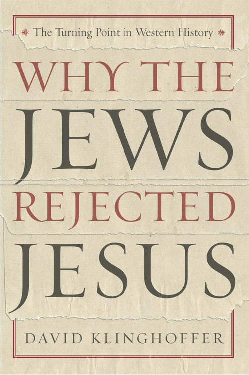 Why the Jews Rejected Jesus (The Turning Point in Western History) by David Klinghoffer, 9780385510226
