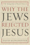 Why the Jews Rejected Jesus (The Turning Point in Western History) by David Klinghoffer, 9780385510226