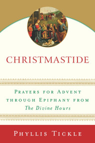 Christmastide (Prayers for Advent Through Epiphany from The Divine Hours) by Phyllis Tickle, 9780385510264