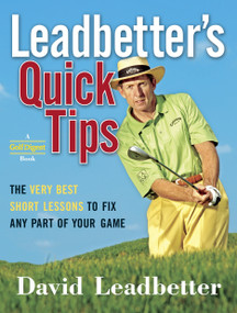 Leadbetter's Quick Tips (The Very Best Short Lessons to Fix Any Part of Your Game) by David Leadbetter, 9780385511933