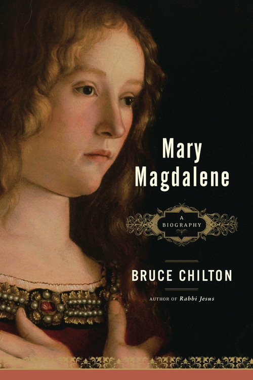 Mary Magdalene (A Biography) by Bruce Chilton, 9780385513180