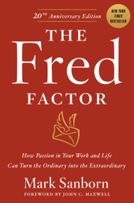 The Fred Factor (How passion in your work and life can turn the ordinary into the extraordinary) by Mark Sanborn, 9780385513517