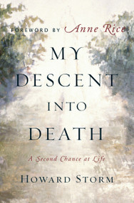 My Descent Into Death (A Second Chance at Life) by Howard Storm, Anne Rice, 9780385513760